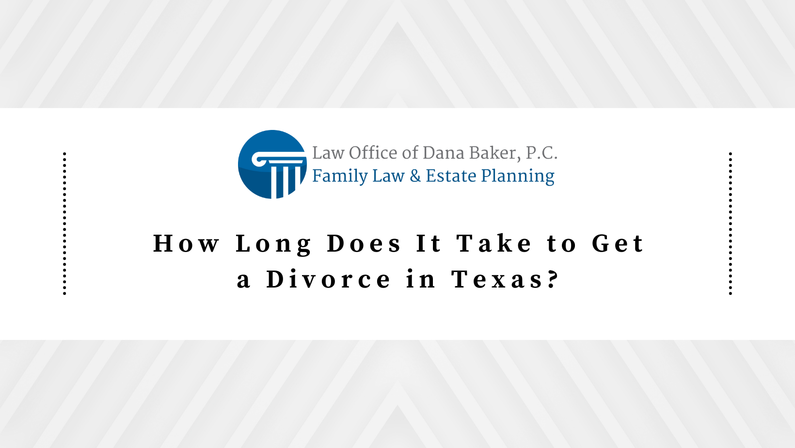 how-long-does-it-take-to-get-a-divorce-in-texas-dana-baker